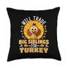 Will Trade Big Siblings for Turkey Funny Thanksgiving Throw Pillow