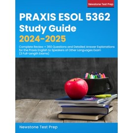 Praxis ESOL 5362 Study Guide 2024-2025: Complete Review + 360 Questions and Detailed Answer Explanations for the Praxis English to Speakers of Other Languages Exam (3 Full-Length Exams)
