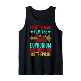 Euphonium I Don´t Always Play I Do It´s Epic Baritone Band Tank Top