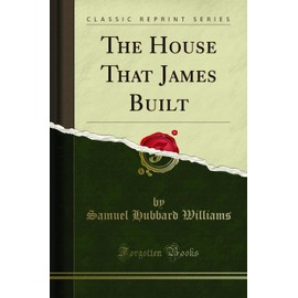 The House That James Built (Classic Reprint)