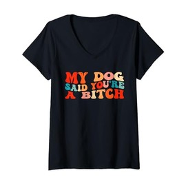 Womens My Dog Said You're A Bitc'h Funny Dog Women Girls Lover V-Neck T-Shirt