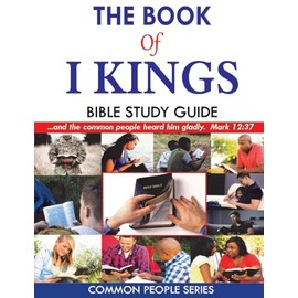 The Book of I Kings Bible Study Guide: Common People Series (Common People Bible Studies)