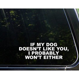 Diamond Graphics If My Dog Doesn't Like You, I Probably Won't Either (8-3/4" x 2-3/4") Funny Die Cut Decal for Windows, Cars, Trucks, Laptops, Etc.