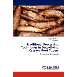 Traditional Processing Techniques in Detoxifying Cassava Root Tubers: Principles and Concepts