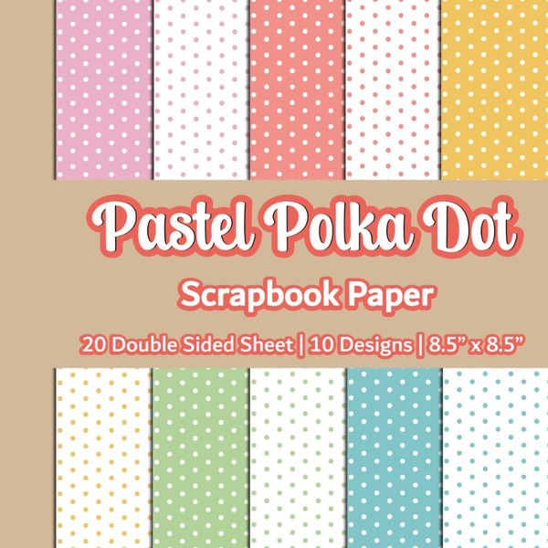 Pastel Polka Dot Scrapbook Paper: Spring Polka Dot Scrapbook Paper