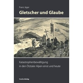 Gletscher und Glaube: Katastrophenbewältigung in den Ötztaler Alpen einst und heute