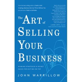 The Art of Selling Your Business: Winning Strategies and Secret Hacks for Exiting on Top