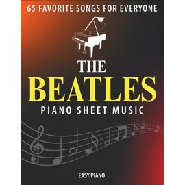 The Beatles Piano Sheet Music: 65 Favorite Songs for Everyone