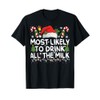 Most Likely TO DRINK ALL THE MILK Matching Christmas T-Shirt