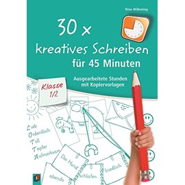 30 x kreatives Schreiben für 45 Minuten – Klasse 1/2: Ausgearbeitete Stunden mit Kopiervorlagen
