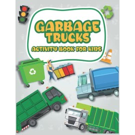 Garbage Trucks Activity Book For Kids: Trash Truck Book for Children | Fun Games to Play Mazes, Dot to Dot, I Spy and Count, Shadow Matching and Much More!