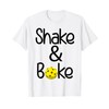 Shake And Bake Pickleball T-Shirt