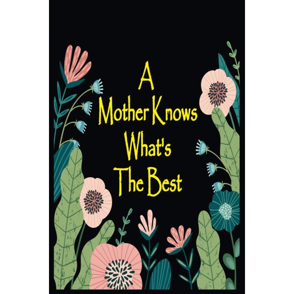 A Mother Knows What's The Best: A Mom Knows What's