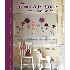 The Homemade Home for Children: 50 thrifty and chic projects for creative Parents