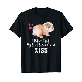English Bulldog Funny I Didn't Fart My Butt Blew You A Kiss T-Shirt