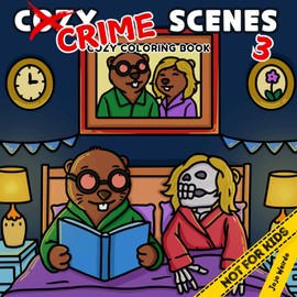 Cozy Crime Scenes 3: A Parodic Coloring Book for Adults – 40 Hand-Drawn pictures to Color for Stress Relief: The perfect gift for your slightly weirdo friends - but not for kids
