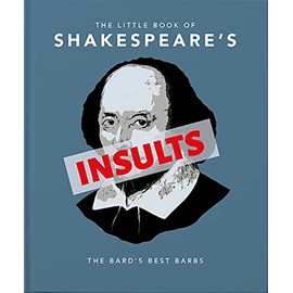 The Little Book of Shakespeare's Insults: The Bard's Best Barbs (The Little Books of Humour & Gift, 4)