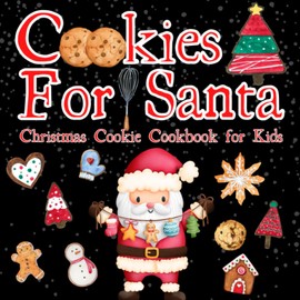 Cookies for Santa Christmas Cookie Cookbook for Kids: A Night Before Christmas Family Tradition, Christmas Eve Fun for All Ages