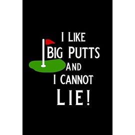 I Like Big Putts And I Cannot Lie: Blank Lined Journal Notebook, 6" x 9", Golf journal, Golf notebook, Ruled, Writing Book, Notebook for Golfers, Golf gifts