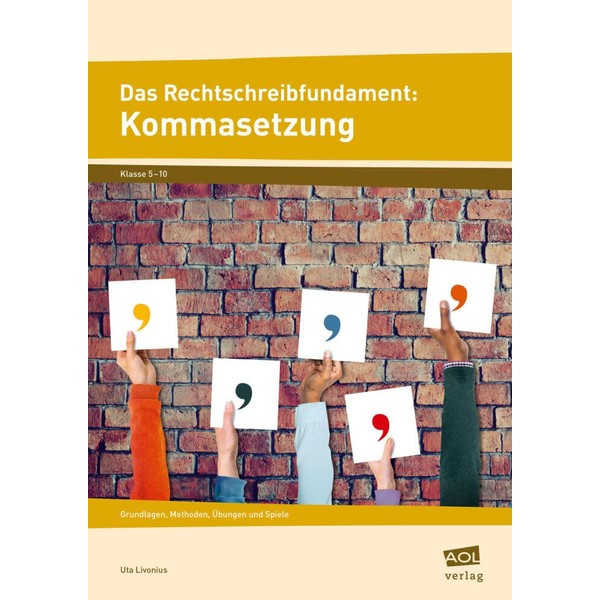 Das Rechtschreibfundament: Kommasetzung: Grundlagen, Methoden, Übungen und Spiele (5. bis