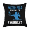 Water Polo Is Football For Swimmers Throw Pillow