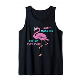 Flamingo with glasses - Don't Make Me Put My Foot Down Tee Tank Top
