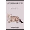  MUNCHKIN CATS CARE: A Methodical Approach To The Care