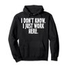 I don't know I just work here; funny Quote Pullover
