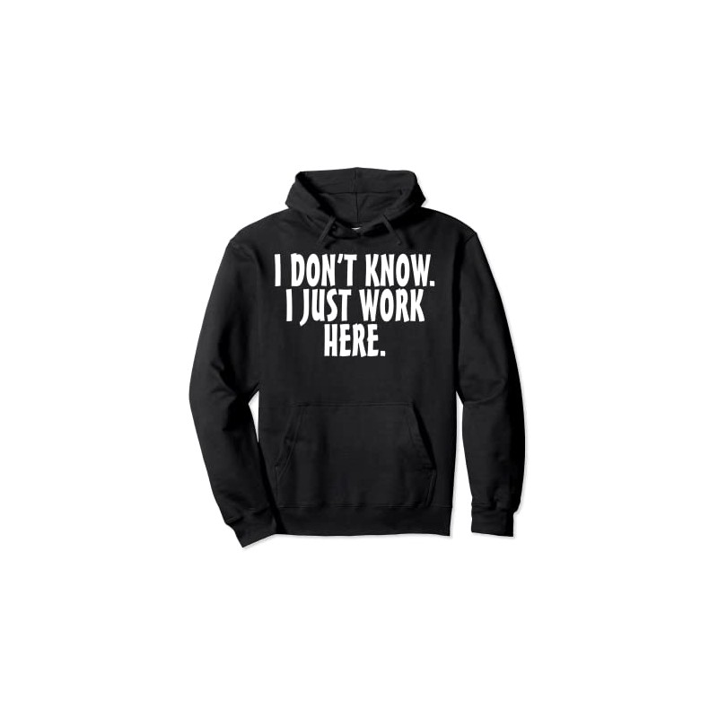 I don't know I just work here; funny Quote Pullover