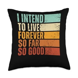 I Intend To Live Forever So Far So Good Sarcastic Funny Throw Pillow