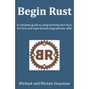 Begin Rust: A complete guide to programming with Rust, for