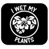 I Wet My Plants Decal Sticker