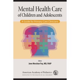 Mental Health Care of Children and Adolescents: A Guide for Primary Care Clinicians