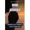 Divine Reversals: Embracing God's Guidance in Times of Uncertainty