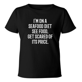 I'm on a Seafood Diet-See Food, get Scared of its Price. - Women's Soft & Comfortable Misses Cut T-Shirt CP05 Black