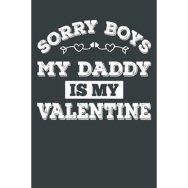 Sorry boys My daddy is my valentine: Cute Valentine's day Gift For Dad, Cute Gift For Father From Daughter,120 Pages, Lined Notebook Journal, 6x9 Inch