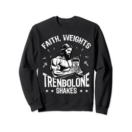 Faith Weights Trenbolone Shakes Jesus Gym Workout Design Sweatshirt