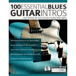 100 Essential Blues Guitar Intros: Learn 100 Classic Intro Licks in the Style of the Blues Guitar Greats (Learn How to Play Blues Guitar)