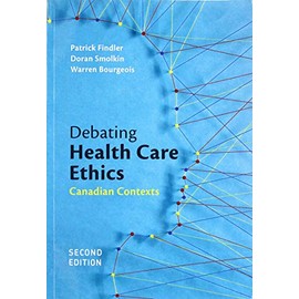 Debating Health Care Ethics, Second Edition: Canadian Contexts