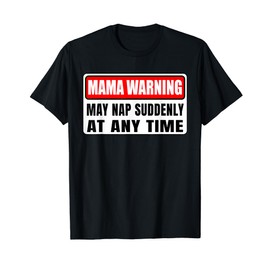 Mama Warning May Nap Suddenly At Any Time Mother's Day T-Shirt