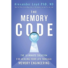 The Memory Code: The 10-minute solution for healing your life through memory engineering