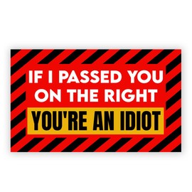 SODAVA [7.5"x4.5"] If I Passed You On The Right You re an Idiot Magnet Funny Humor Sarcastic Vehicle Magnet Car Bumper Truck Fridge