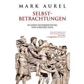 Mark Aurel: Selbstbetrachtungen: In einer Neuübersetzung von Gregory Hays