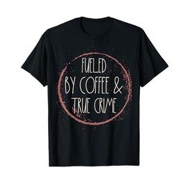 Coffee And True Crime Women Serial Killer Documentary Chill T-Shirt