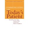 Communicating with Today's Patient: Essentials to Save Time, Decrease Risk,