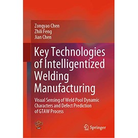 Key Technologies of Intelligentized Welding Manufacturing: Visual Sensing of Weld Pool Dynamic Characters and Defect Prediction of GTAW Process
