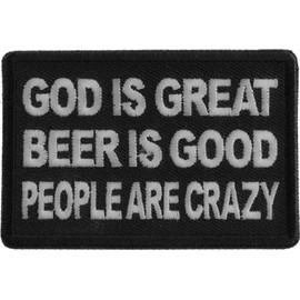 God is Great Beer is Good People are Crazy Patch - 3x2 inch. Embroidered Iron on Patch