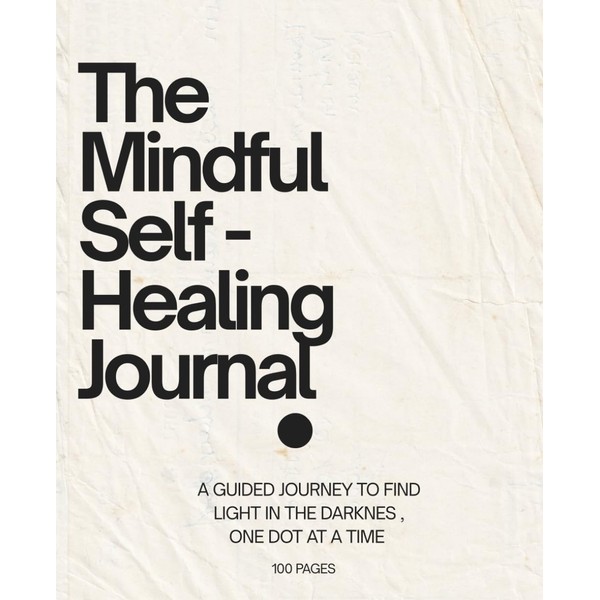 The Mindful Self - Healing Journal: a Guided Journey to