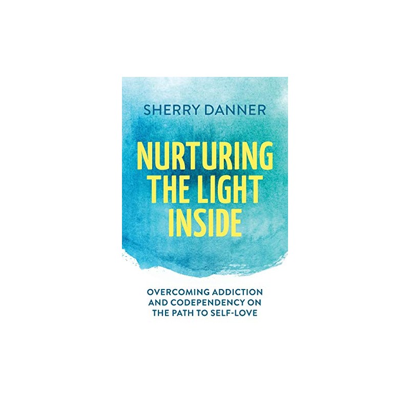 Nurturing the Light Inside: Overcoming Addiction and Codependency on the