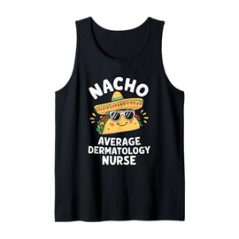Nacho Average Dermatology Nurse Dermatologist Tank Top
